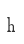 h