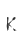 K