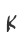 K