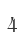 4