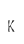 K