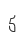 5