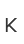 K