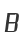 B