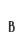 B