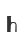 h