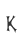 K
