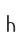 h