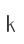 k