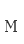 M