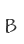B