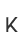 K