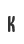 K
