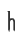 h