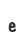 e