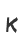 K