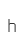 h