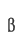 B