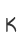 k