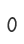 0