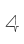 4
