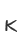 K
