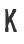 K