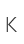 K