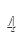 4