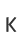 K