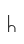 h