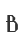 B