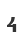 4