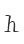 h