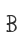 B