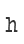h