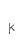 K