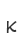K