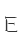 E