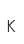 K