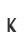 K