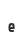e