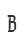 B