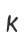 K