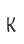k
