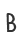 B