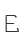 E
