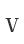 V