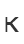 K