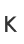 K